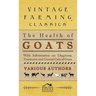 Health of Goats - With Information on Diagnosis, Treatment and General Care of Goats