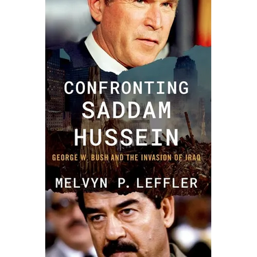 Confronting Saddam Hussein: George W. Bush and the Invasion of Iraq
