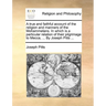 A true and faithful account of the religion and manners of the Mohammetans. In which is a particular relation of their pilgrimage to Mecca, ... By Jos