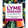 The Lyme Disease 30-Day Meal Plan: Healthy Recipes and Lifestyle Tips to Ease Symptoms