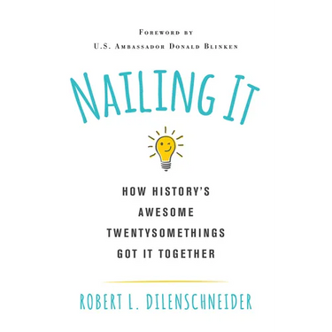 Nailing It: How Historys Awesome Twentysomethings Got It Together