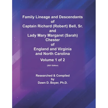 Family Lineage and Descendants of Captain Richard (Robert) Bell, Sr. and Lady Mary Margaret (Sarah) Chester of England and Virginia and North Carolina