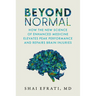 Beyond Normal: How the New Science of Enhanced Medicine Elevates Peak Performance and Repairs Brain Injuries