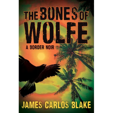 The Bones of Wolfe: A Border Noir