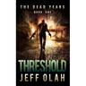 The Dead Years - THRESHOLD - Book 1 (A Post-Apocalyptic Thriller)