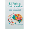 13 Paths to Understanding: A Guide to Physical Therapy for the Autistic Individual
