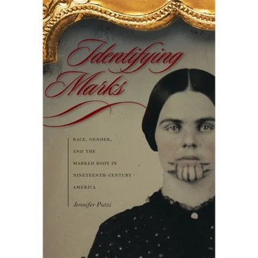 Identifying Marks: Race, Gender, and the Marked Body in Nineteenth-Century America