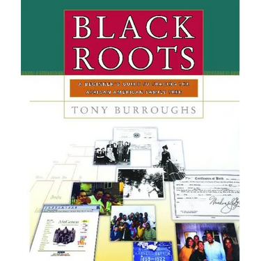 Black Roots: A Beginners Guide to Tracing the African American Family Tree