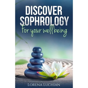 Discover SOPHROLOGY for your wellbeing: The study of human consciousness in harmony