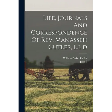 Life, Journals And Correspondence Of Rev. Manasseh Cutler, L.l.d