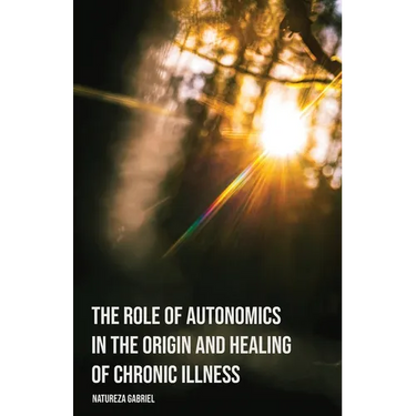 The Role of Autonomics in the Origin and Healing of Chronic Illness