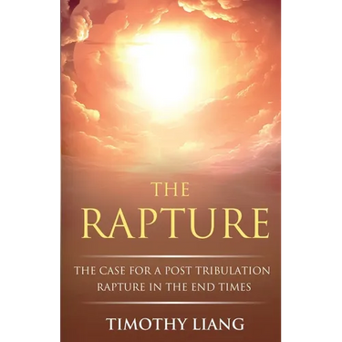 The Rapture: The Case for a Post Tribulation Rapture in the End Times