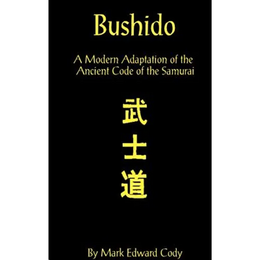 Bushido: A Modern Adaptation of the Ancient Code of the Samurai