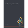 The Psychology of Silicon Valley