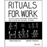 Rituals for Work: 50 Ways to Create Engagement, Shared Purpose, and a Culture That Can Adapt to Change