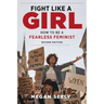 Fight Like a Girl, Second Edition: How to Be a Fearless Feminist