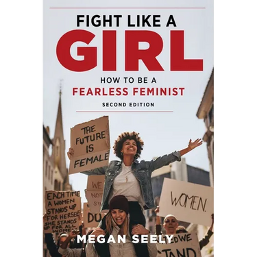 Fight Like a Girl, Second Edition: How to Be a Fearless Feminist