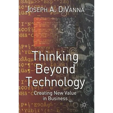 Thinking Beyond Technology: Creating New Value in Business