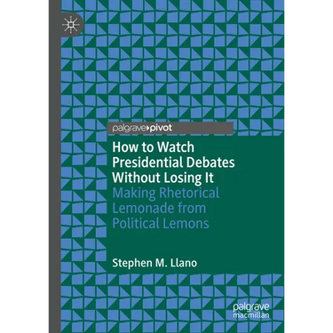 How to Watch Presidential Debates Without Losing It: Making Rhetorical Lemonade from Political Lemons
