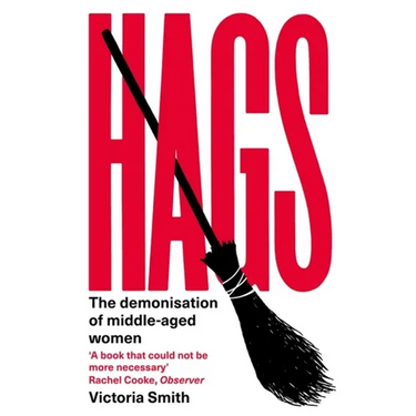 Hags: The Demonisation of Middle-Aged Women
