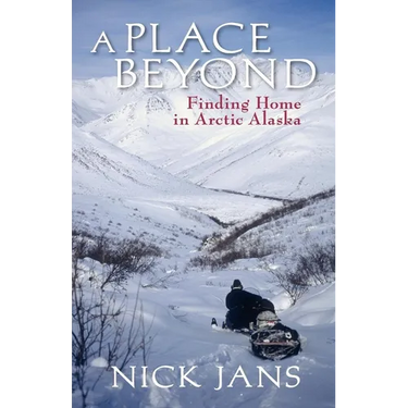 A Place Beyond: Finding Home in Arctic Alaska