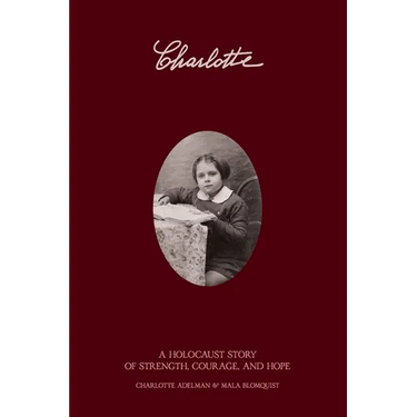 Charlotte: A Holocaust Story of Strength, Courage, and Hope