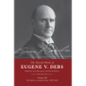The Selected Works of Eugene V. Debs Vol. III: The Path to a Socialist Party, 1897-1904