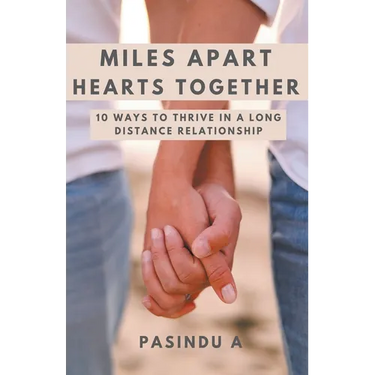 Miles Apart Hearts Together: 10 Ways to Thrive in a Long Distance Relationship