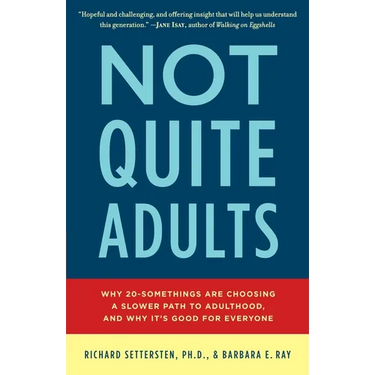 Not Quite Adults: Why 20-Somethings Are Choosing a Slower Path to Adulthood, and Why It's Good Foreveryone