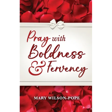Pray with Boldness & Fervency