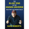 The Blunt End of the Known Universe: Road Trips and Modern Fables