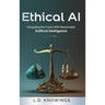 Ethical AI: Navigating the Future With Responsible Artificial Intelligence