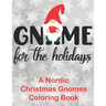 Gnome for the Holidays: A Nordic Christmas Gnomes Coloring Book