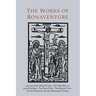 Works of Bonaventure: Journey of the Mind To God - The Triple Way, or, Love Enkindled - The Tree of Life - The Mystical Vine - On the Perfection of Li