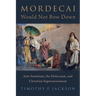 Mordecai Would Not Bow Down: Anti-Semitism, the Holocaust, and Christian Supersessionism