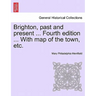Brighton, Past and Present ... Fourth Edition ... with Map of the Town, Etc.