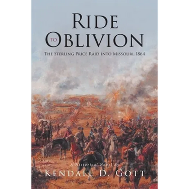 Ride to Oblivion: The Sterling Price Raid into Missouri, 1864