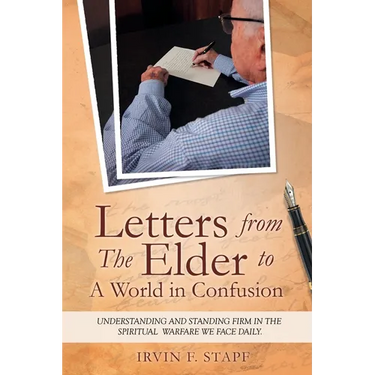 Letters from The Elder to a World in Confusion: Understanding and Standing Firm in The Spiritual Warfare We Face Daily