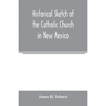 Historical sketch of the Catholic Church in New Mexico