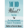 You Did What? Saying 'No' To Conventional Cancer Treatment
