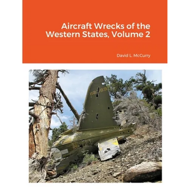 Aircraft Wrecks of the Western States, Volume 2