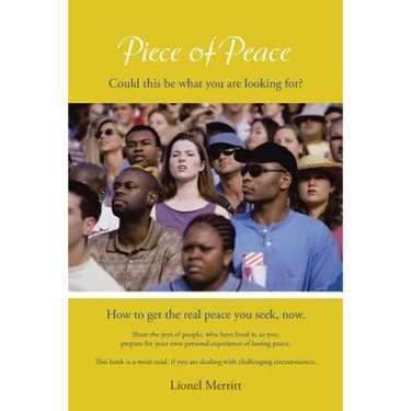 Piece of Peace: How to get the real peace you seek, now