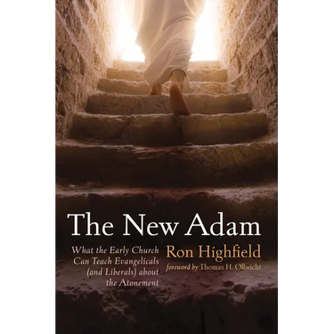 The New Adam: What the Early Church Can Teach Evangelicals (and Liberals) about the Atonement