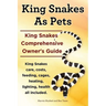 King Snakes as Pets. King Snakes Comprehensive Owner's Guide. Kingsnakes Care, Costs, Feeding, Cages, Heating, Lighting, Health All Included.