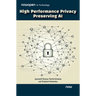 High Performance Privacy Preserving AI