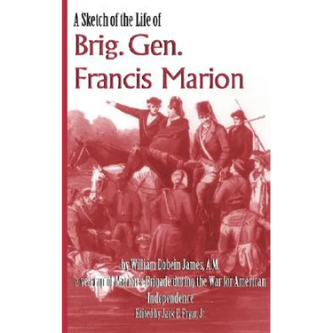 A Sketch of the Life of Brig. Gen. Francis Marion