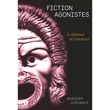 Fiction Agonistes: In Defense of Literature