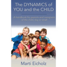 The DYNAMICS of YOU and the CHILD: A handbook for parents and caregivers of the child, big or small