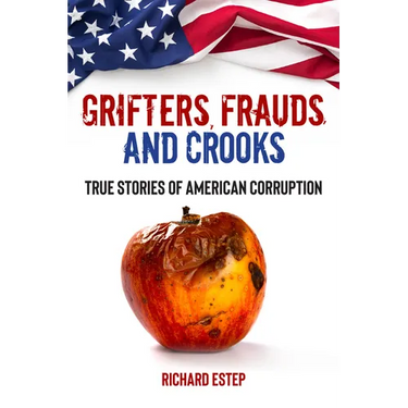 Grifters, Frauds, and Crooks: True Stories of American Corruption