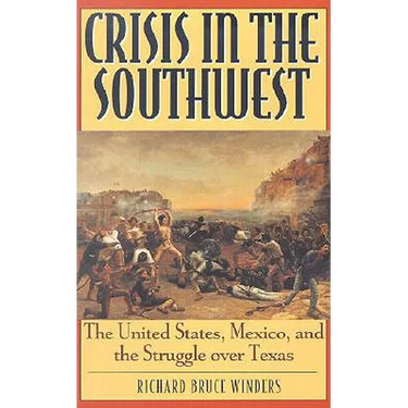 Crisis in the Southwest: The United States, Mexico, and the Struggle Over Texas